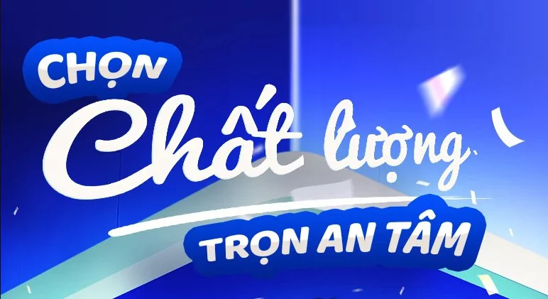 Chọn chất lượng trọn an tâm